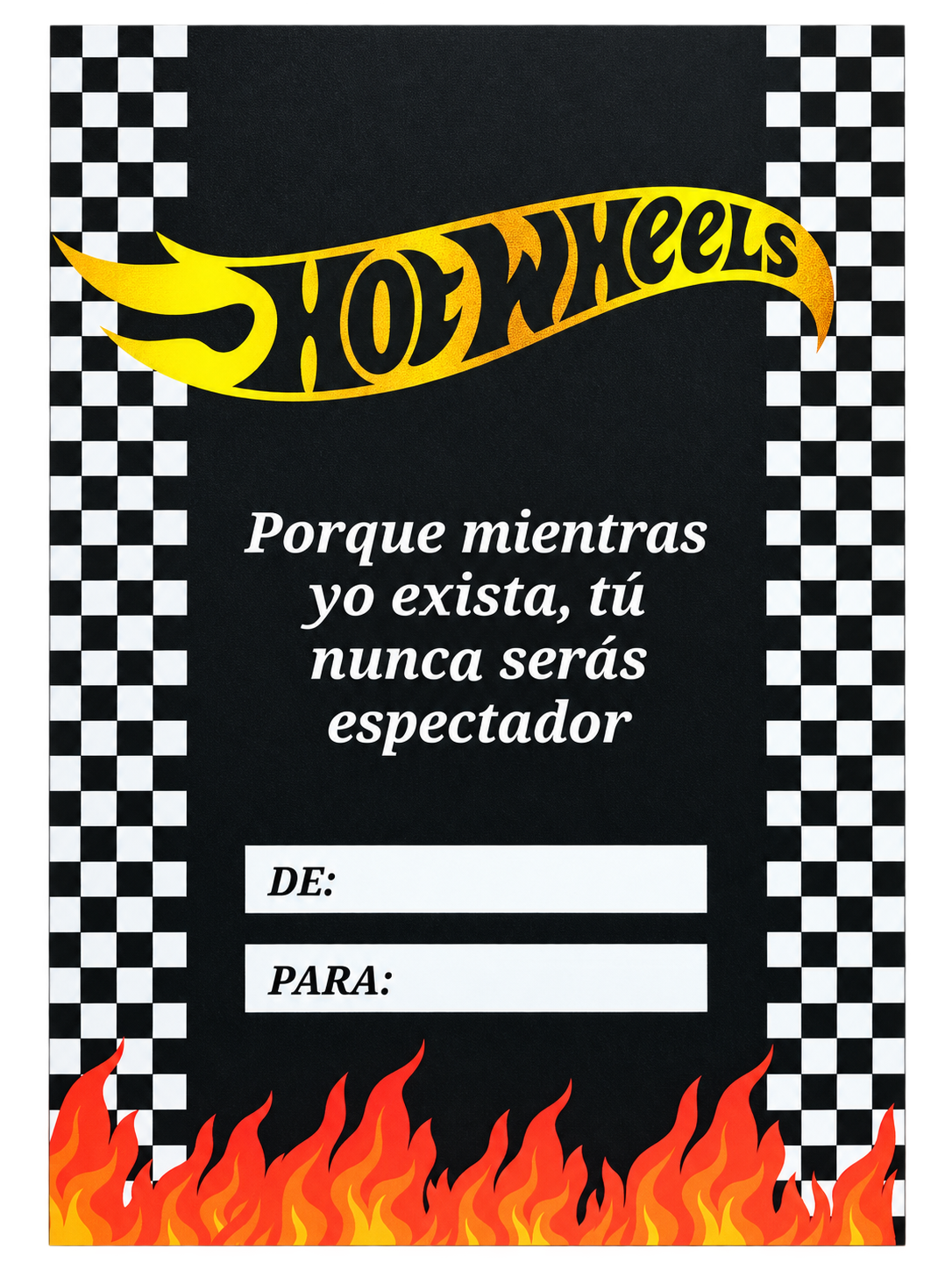 Tarjeta negra Hot Wheels con cuadros y llamas. Porque mientras yo exista, tú nunca serás espectador.